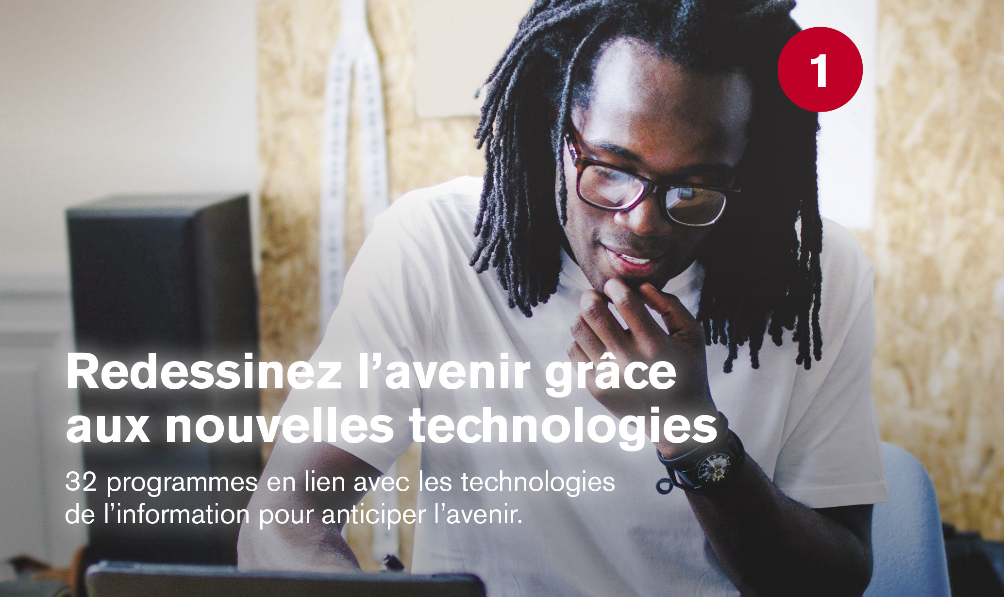 Redessinez l'avenir grâce aux nouvelles technologies | 32 programmes en lien avec les technologies de l'information pour anticiper l'avenir.