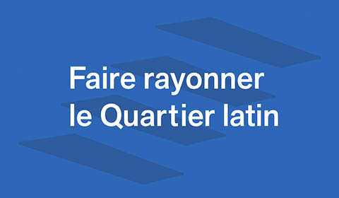 Faire rayonner le Quartier latin